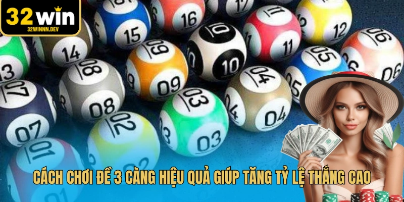 Cách chơi đề 3 càng hiệu quả giúp tăng tỷ lệ thắng cao