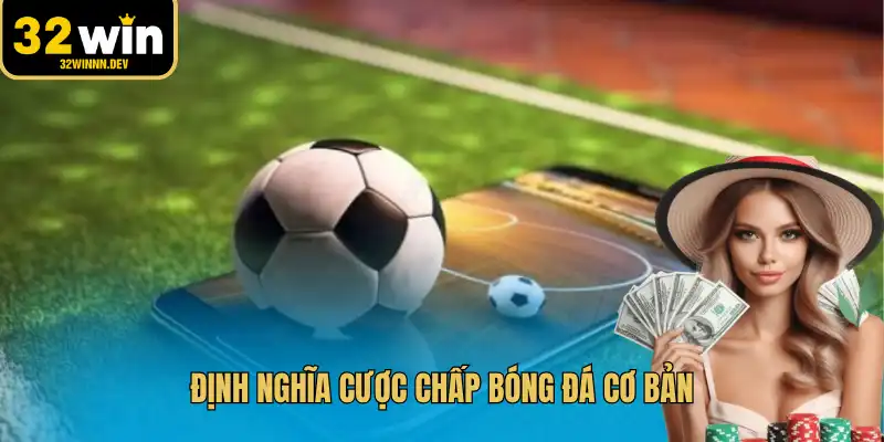 Định nghĩa cược chấp bóng đá cơ bản