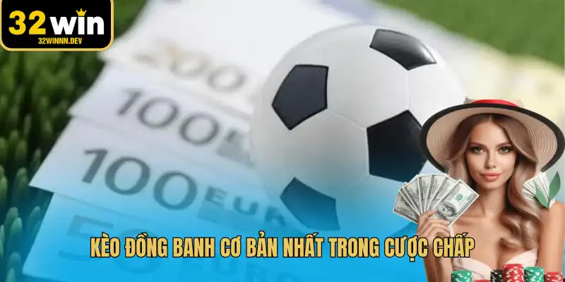 Kèo đồng banh cơ bản nhất trong cược chấp