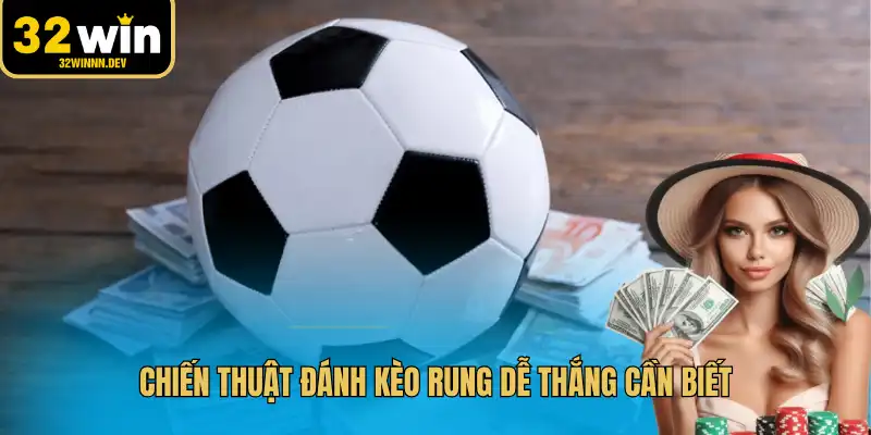 Chiến thuật đánh kèo rung dễ thắng cần biết