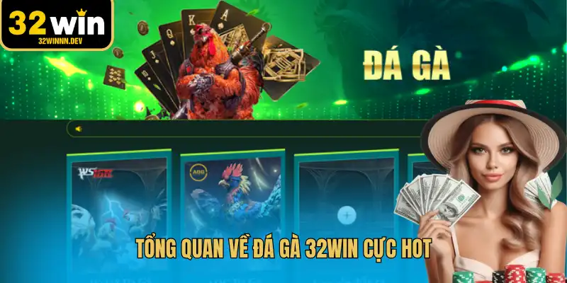 Tổng quan về đá gà 32WIN cực hot