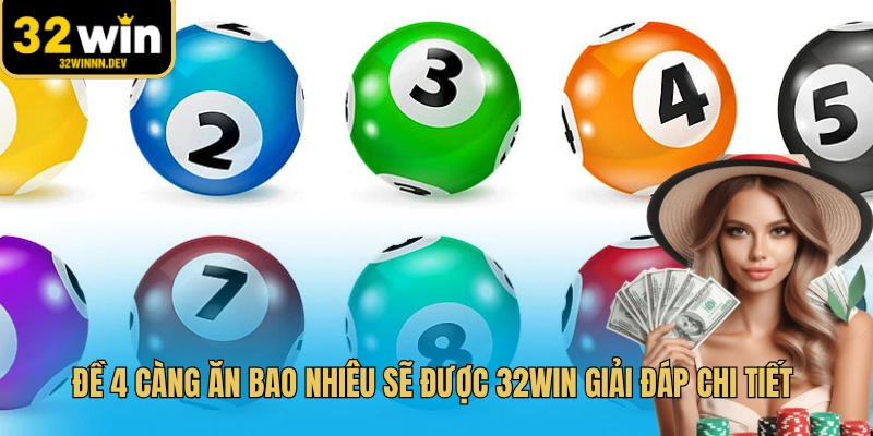 Đề 4 càng ăn bao nhiêu sẽ được 32WIN giải đáp chi tiết