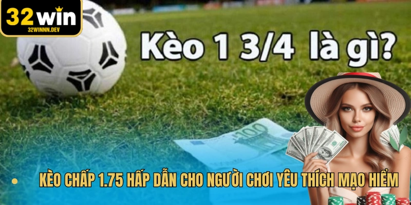Kèo chấp 1.75 hấp dẫn cho người chơi yêu thích mạo hiểm