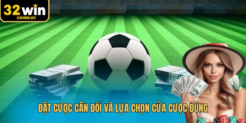 Đặt cược cân đối và lựa chọn cửa cược đúng