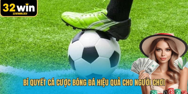 Bí quyết cá cược bóng đá hiệu quả cho người chơi