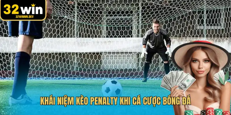 Khái niệm kèo penalty khi cá cược bóng đá