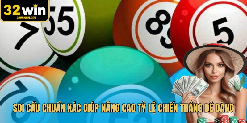 Soi cầu chuẩn xác giúp nâng cao tỷ lệ chiến thắng dễ dàng