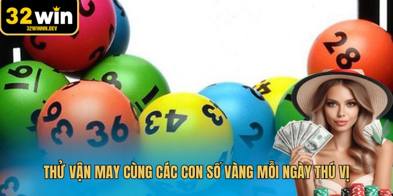 Thử vận may cùng các con số vàng mỗi ngày thú vị