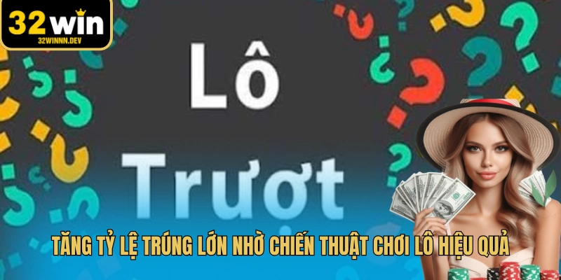 Tăng tỷ lệ trúng lớn nhờ chiến thuật chơi lô hiệu quả