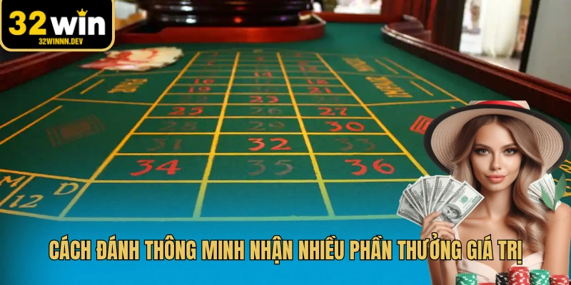 Cách đánh thông minh nhận nhiều phần thưởng giá trị