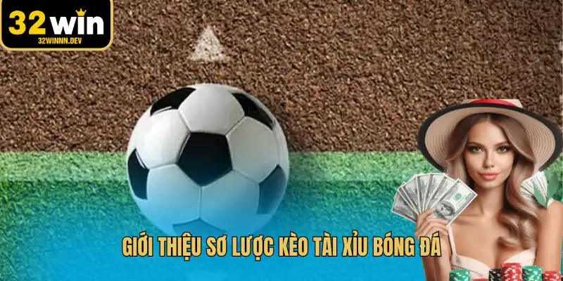 Giới thiệu sơ lược kèo tài xỉu bóng đá