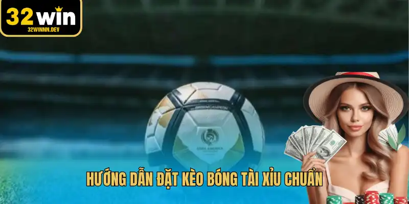 Hướng dẫn đặt kèo bóng tài xỉu chuẩn
