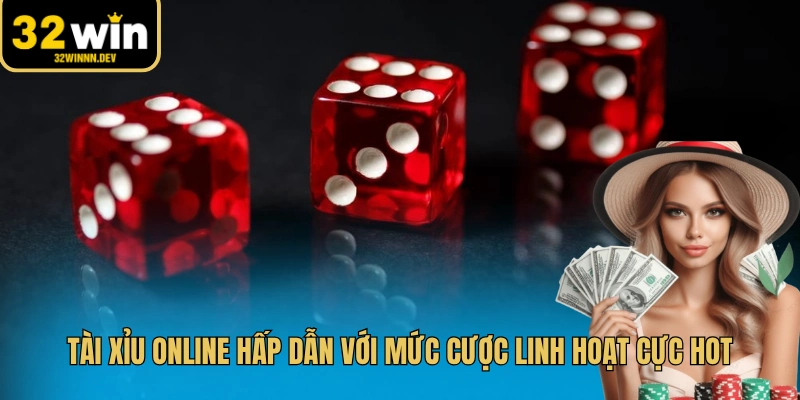 Tài xỉu online hấp dẫn với mức cược linh hoạt cực hot