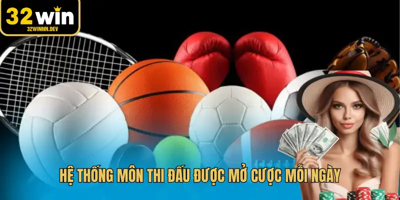 Hệ thống môn thi đấu được mở cược mỗi ngày