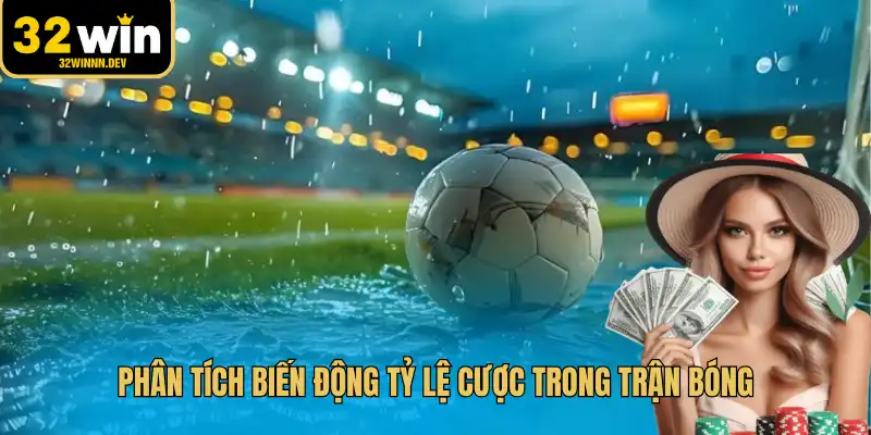 Phân tích biến động tỷ lệ cược trong trận bóng