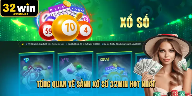 Tổng quan về sảnh xổ số 32WIN hot nhất