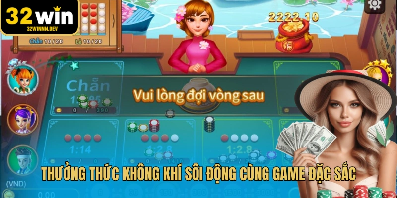 Thưởng thức không khí sôi động cùng game đặc sắc